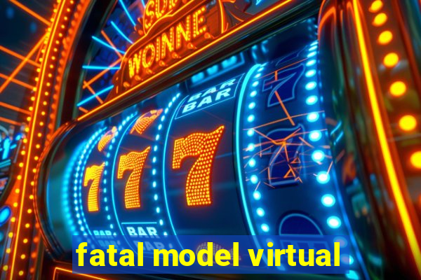 fatal model virtual
