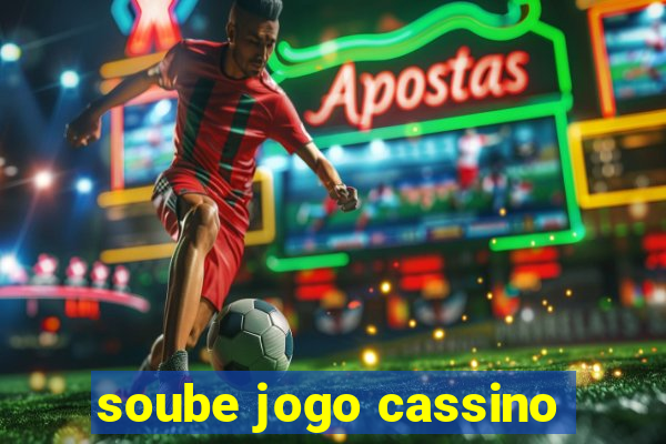 soube jogo cassino