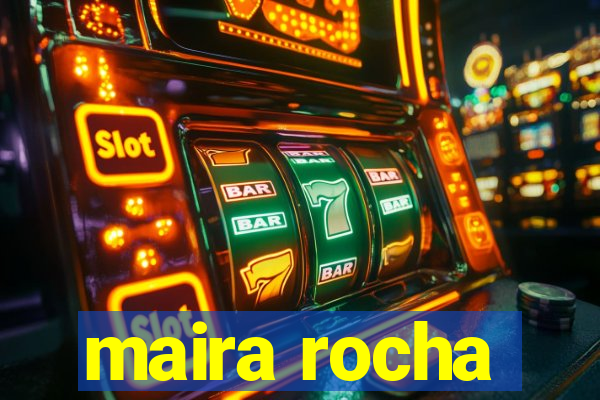 maira rocha