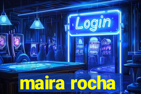 maira rocha