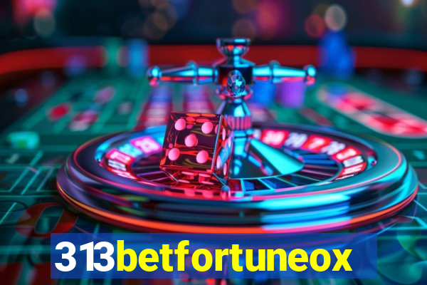 313betfortuneox