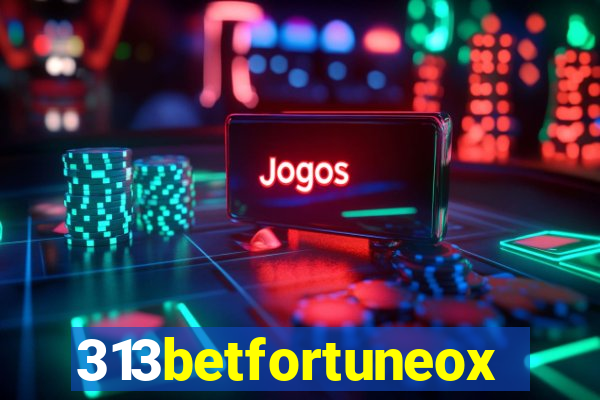 313betfortuneox