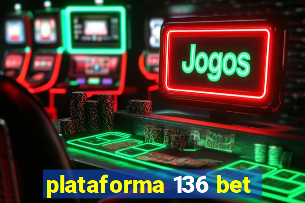 plataforma 136 bet