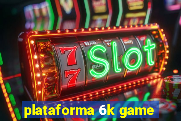 plataforma 6k game