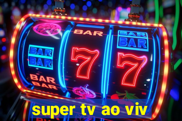 super tv ao viv
