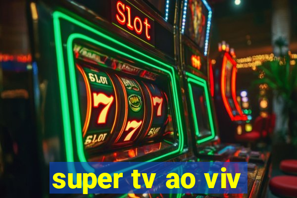 super tv ao viv