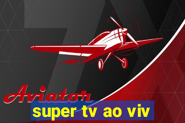 super tv ao viv