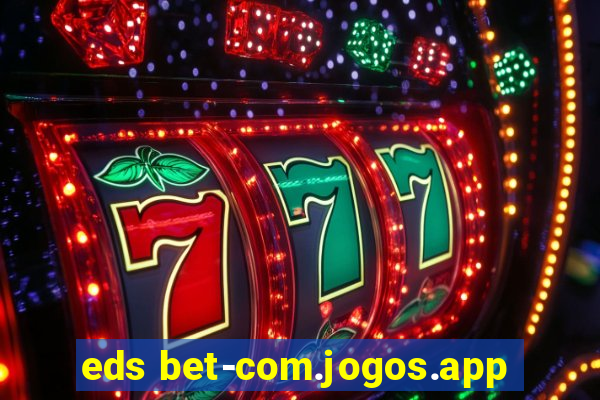 eds bet-com.jogos.app