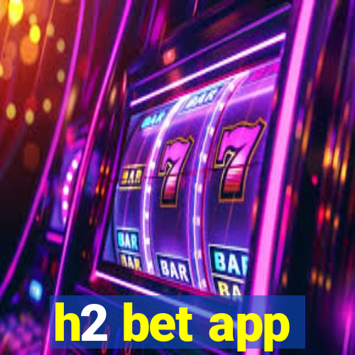 h2 bet app