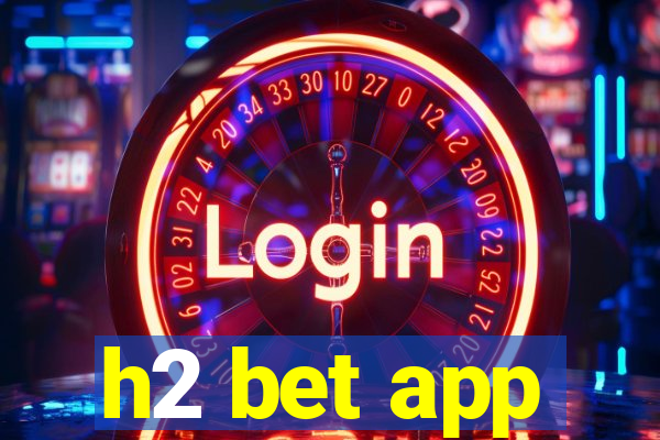 h2 bet app