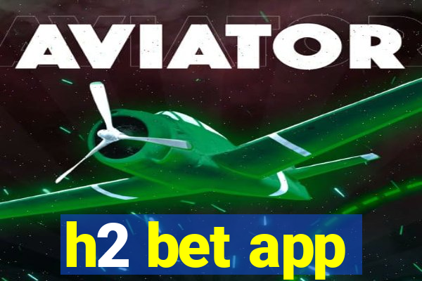 h2 bet app