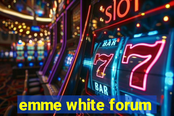 emme white forum