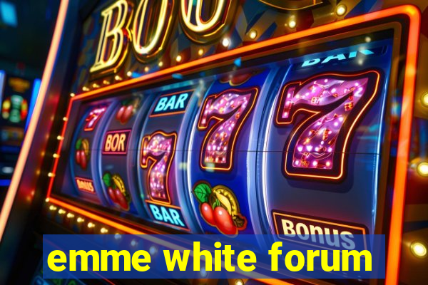 emme white forum