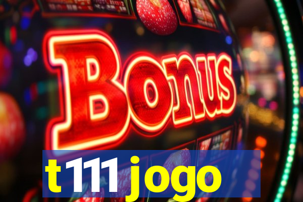t111 jogo