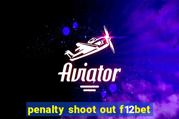 penalty shoot out f12bet