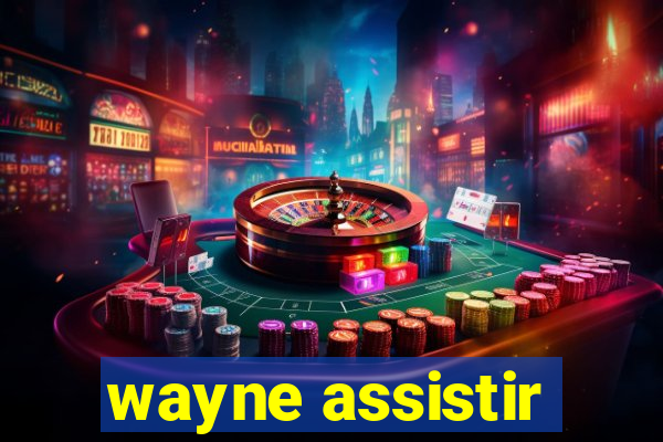 wayne assistir