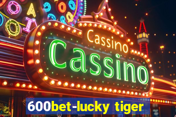 600bet-lucky tiger