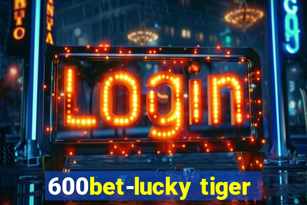 600bet-lucky tiger