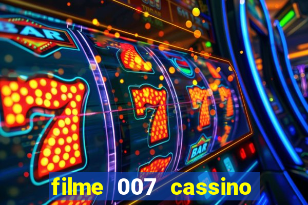 filme 007 cassino royale completo dublado