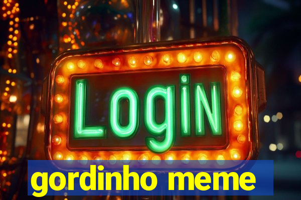 gordinho meme