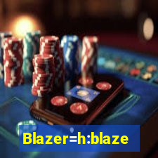 Blazer=h:blaze