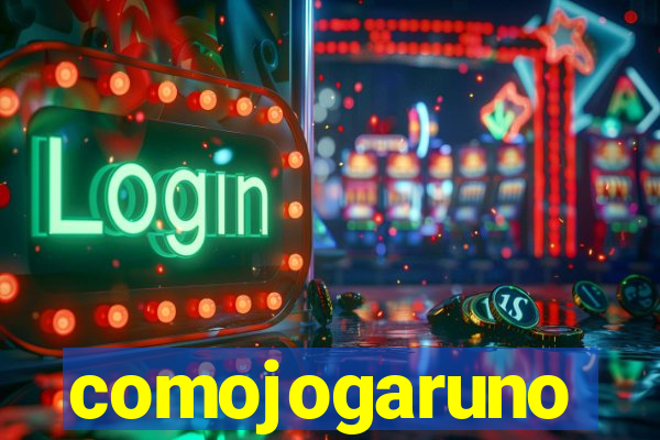 comojogaruno