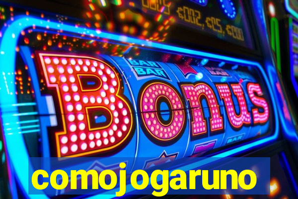 comojogaruno