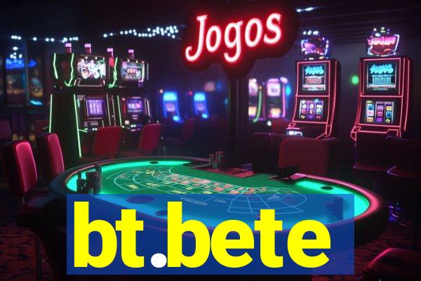 bt.bete