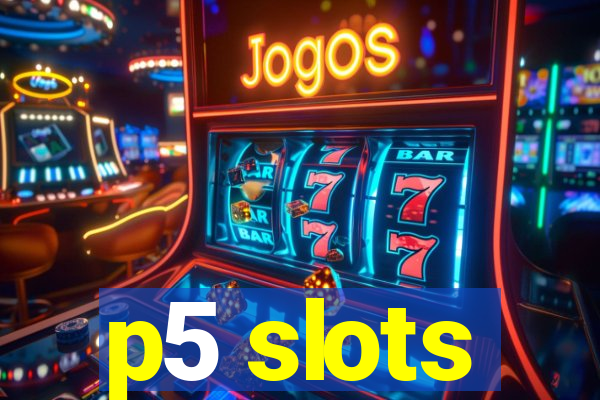 p5 slots