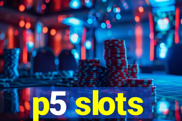 p5 slots