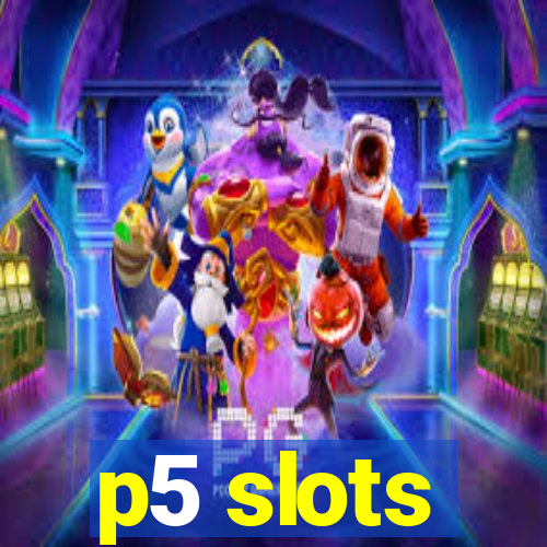 p5 slots