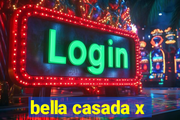 bella casada x