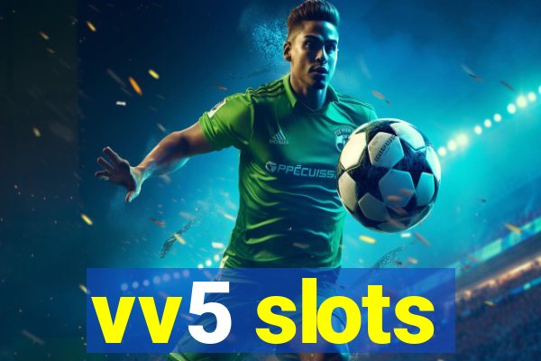 vv5 slots