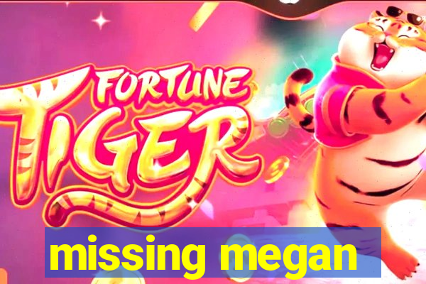 missing megan