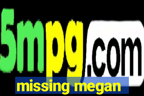 missing megan