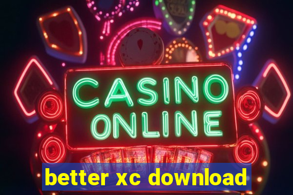 better xc download