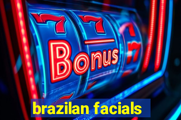 brazilan facials