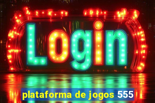 plataforma de jogos 555