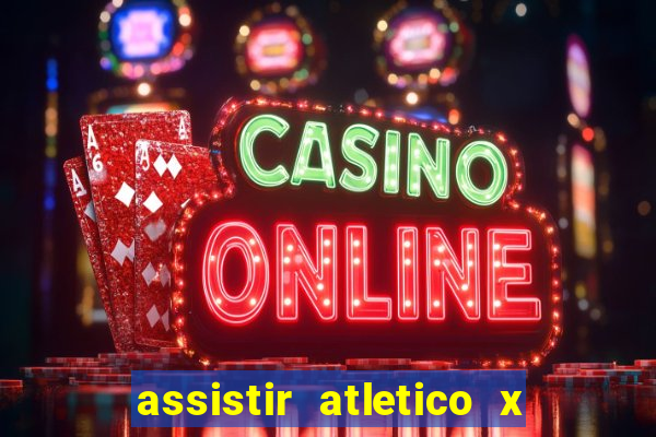 assistir atletico x botafogo ao vivo hd