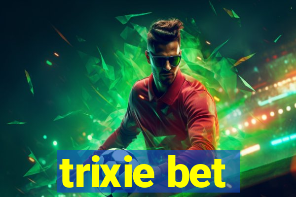 trixie bet