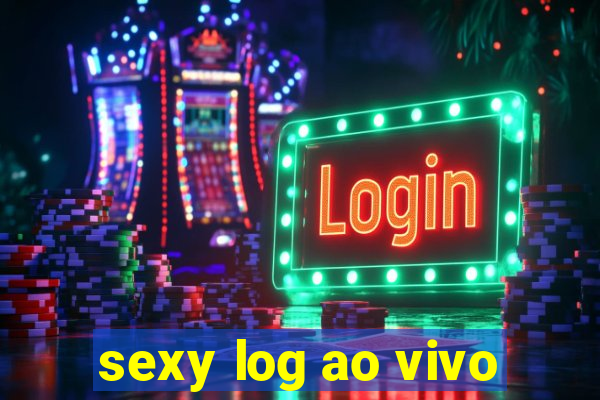sexy log ao vivo
