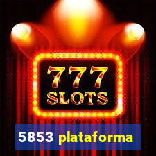 5853 plataforma