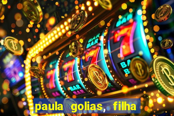 paula golias, filha de ronald golias