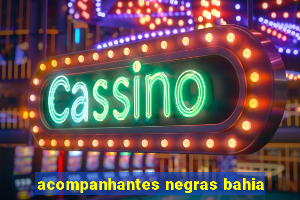 acompanhantes negras bahia