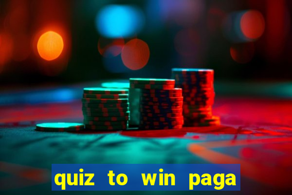 quiz to win paga mesmo quiz money paga mesmo