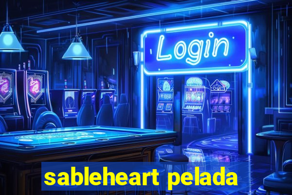 sableheart pelada