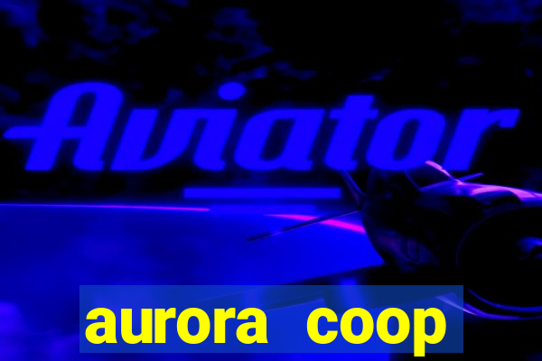 aurora coop trabalhe conosco