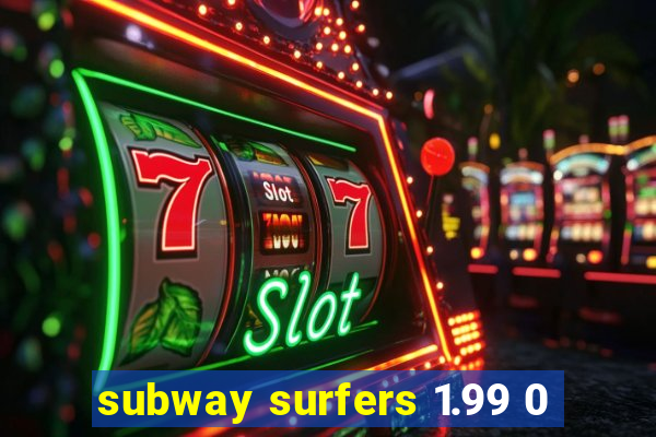subway surfers 1.99 0