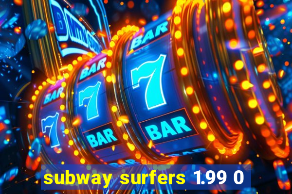 subway surfers 1.99 0