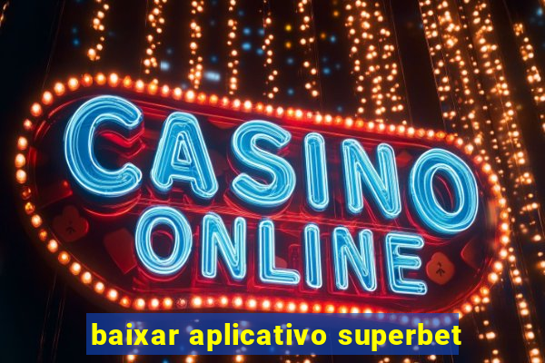 baixar aplicativo superbet